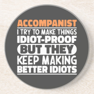 Accompanist I Try To Make Things Idiot Proof Funny Coaster