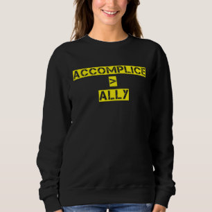 Accomplice Over Ally Black History Month Protest Sweatshirt