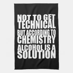 According to Chemistry, Alcohol is a Solution Tea Towel