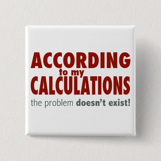 According to My Calculations... 15 Cm Square Badge (Front)