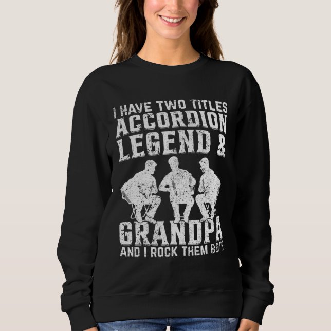 Accordion Legend & Grandpa Accordion Player Grandp Sweatshirt (Front)