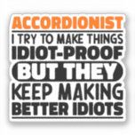 Accordionist I Try To Make Things Idiot Proof Cool<br><div class="desc">Funny Accordionist Sayings "Accordionist  I Try To Make Things Idiot Proof But They Keep Making Better Idiots". Grab this Funny Accordionist design as a funny gifts for an awesome mum,  dad or friend.</div>
