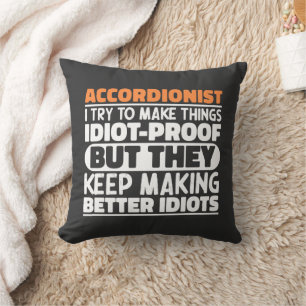 Accordionist I Try To Make Things Idiot Proof Cool Cushion