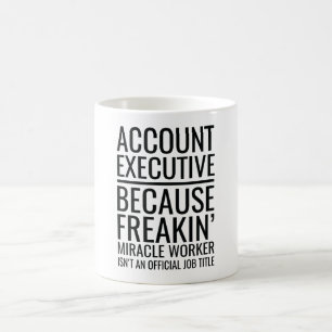 Account Executive Because Freakin' Miracle Worker Coffee Mug