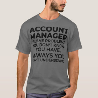 Account Manager I solve problems1 T-Shirt