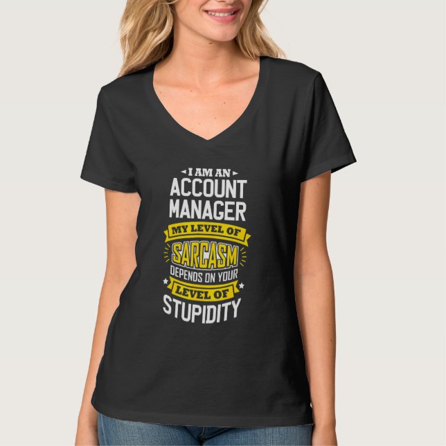 Account Manager Idea  Sarcasm Joke Account Manager T-Shirt (Front)
