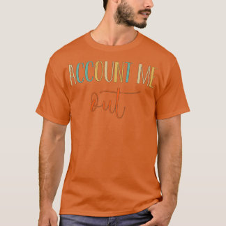 Account me out Funny accounting pun T-Shirt