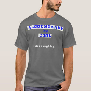 Accountacy is cool stop laughing T-Shirt