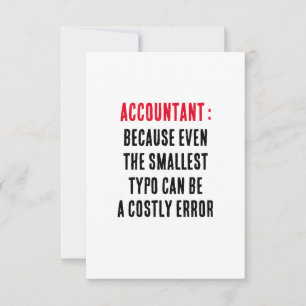 Accountant Because even the smallest typo can be a Thank You Card