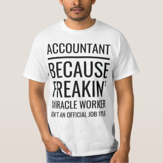 Accountant Because Freakin' Miracle Worker Isn't T-Shirt
