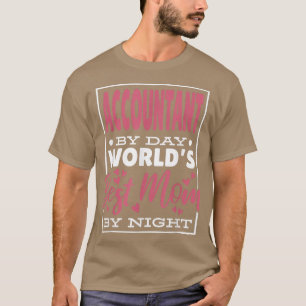 Accountant By Day Worlds Best Mum By Night, Accoun T-Shirt