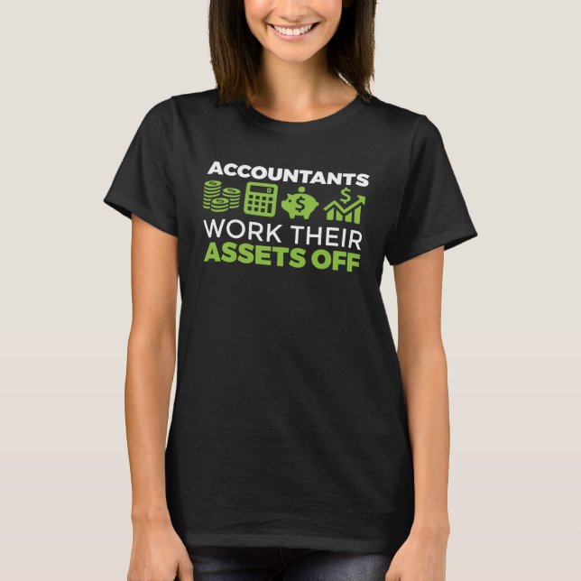 Accountant CPA Accountants Work Their Assets Off T-Shirt (Front)