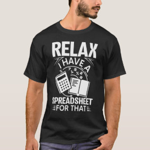 Accountant Funny Relax Spreadsheet Tee Accounting