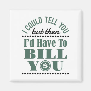 Accountant I Could Tell But Then I'd Have Bill You Magnet