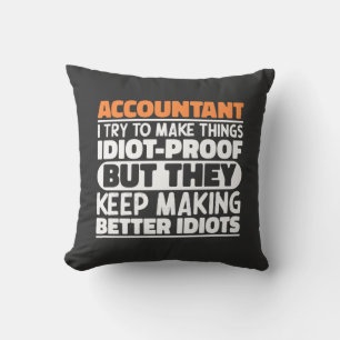 Accountant I Try To Make Things Idiot Proof Cool Cushion