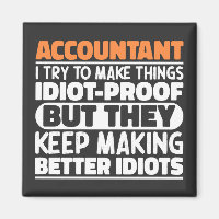 Accountant I Try To Make Things Idiot Proof Cool