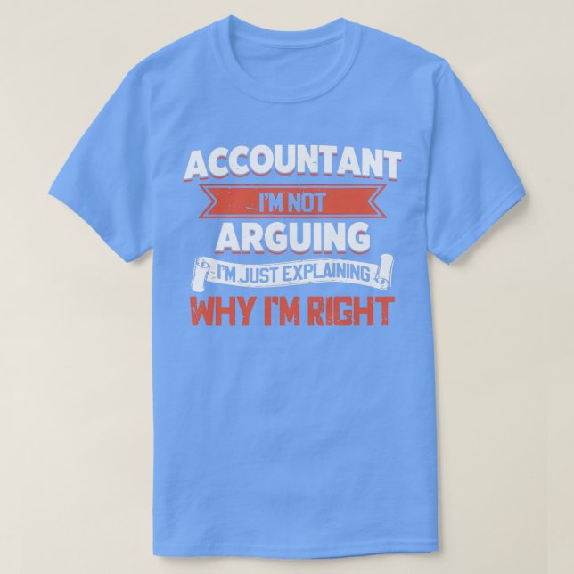 Accountant Ix27m Not Arguing Ix27m Just Explaining T-Shirt (Design Front)