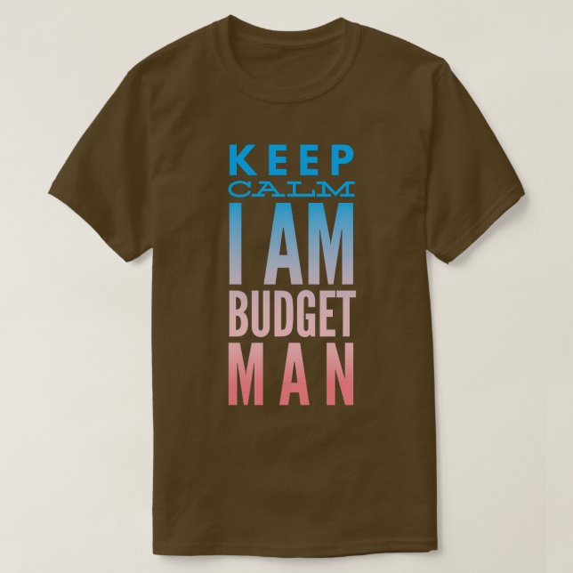Accountant Keep Calm I Am Budget Man T-Shirt (Design Front)