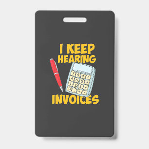 Accountant Keep Hearing Invoices ID Badge