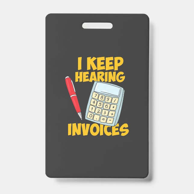 Accountant Keep Hearing Invoices ID Badge (Front)