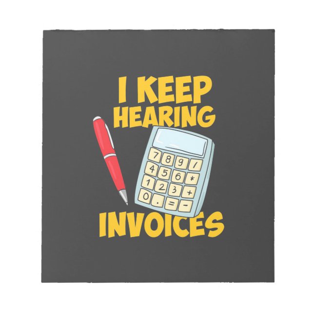 Accountant Keep Hearing Invoices Notepad (Front)