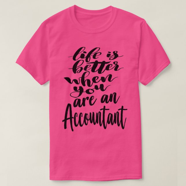 Accountant Life is Better When You Are An Accounta T-Shirt (Design Front)