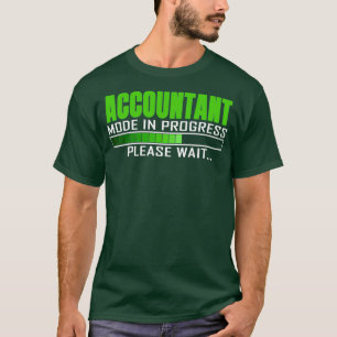 Accountant Mode in Progress Please Wait Funny Quot T-Shirt