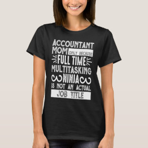 Accountant Mum Accountant Mum Only Because T-Shirt