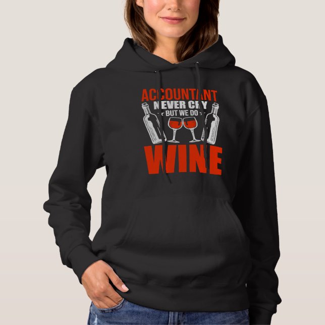 Accountant Never Cry But Do Wine Cpa Hoodie (Front)