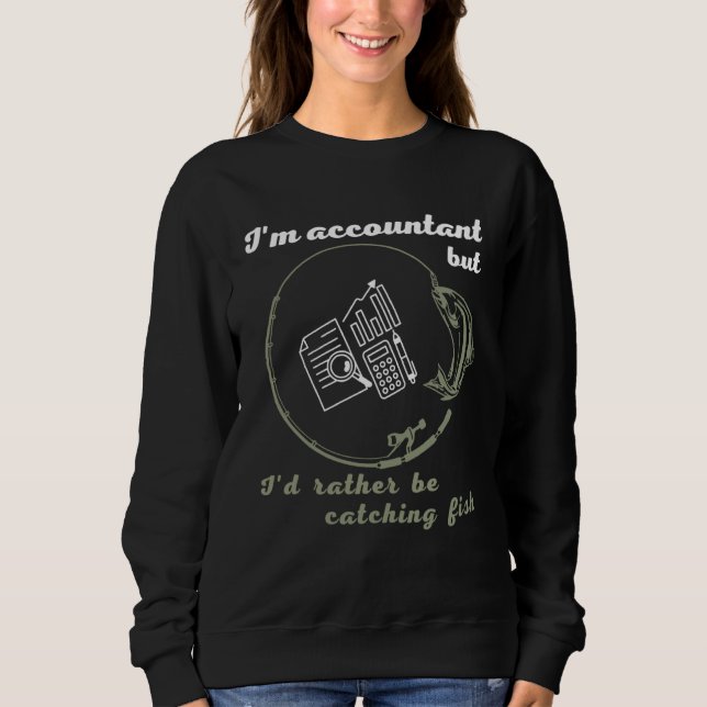 Accountant or Bookkeeper also love fishing and hun Sweatshirt (Front)