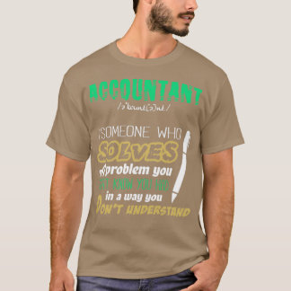 Accountant Someone Who Solves A Problem You Didnt  T-Shirt