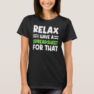 Accountant Spreadsheet Relax I Have A Spreadsheet T-Shirt