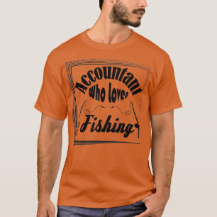 Accountant Who Loves Fishing 2 T-Shirt