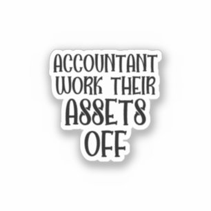 Accountant Work Their Assets Off
