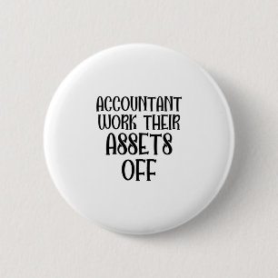 Accountant Work Their Assets Off 6 Cm Round Badge