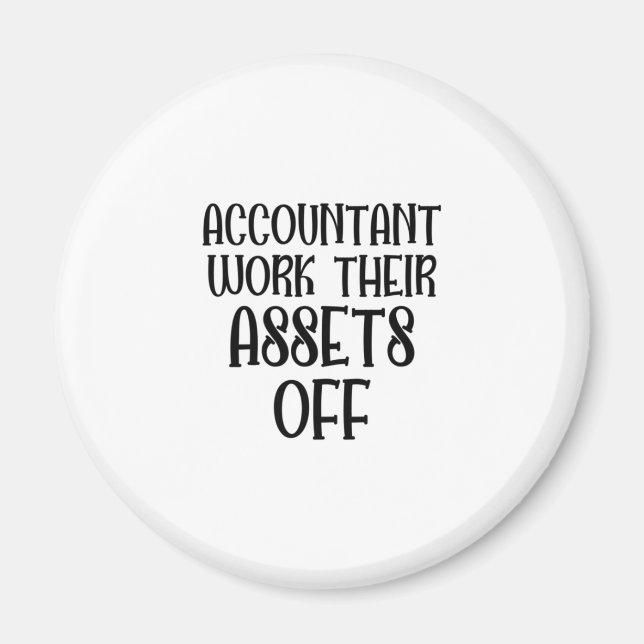 Accountant Work Their Assets Off Magnet (Front)