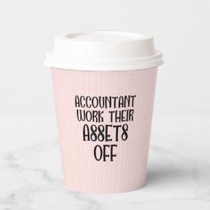 Accountant Work Their Assets Off Paper Cups