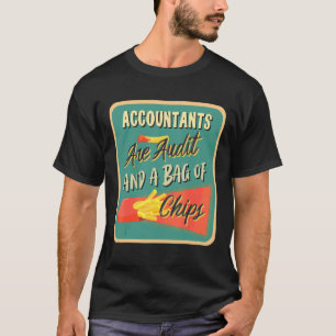 Accountants Are Audit And A Bag Of Chips Accounta T-Shirt