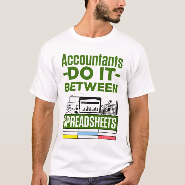 Accountants Do It Between Spreadsheets Accountant T-Shirt (Front)