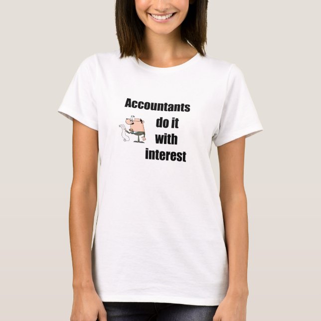 Accountants do it with interest T-Shirt (Front)