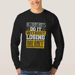 Accountants Do It Without Losing Balance CPA Tax S T-Shirt