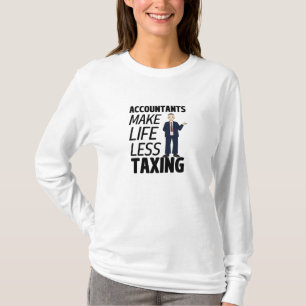 Accountants Make Life Less Taxing  T-Shirt
