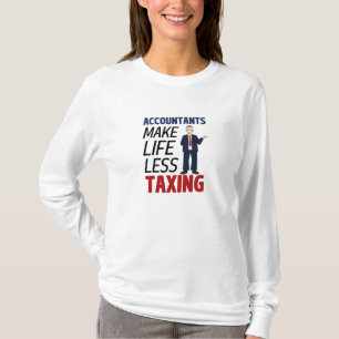 Accountants Make Life Less Taxing T-Shirt