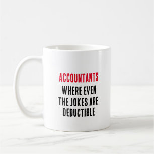 Accountants Where even the jokes are deductible Coffee Mug