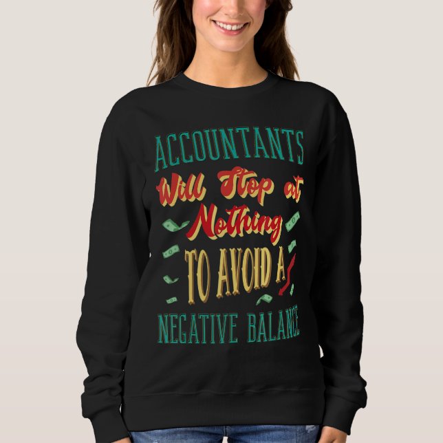 Accountants Will Stop At Nothing  Accountant Sweatshirt (Front)
