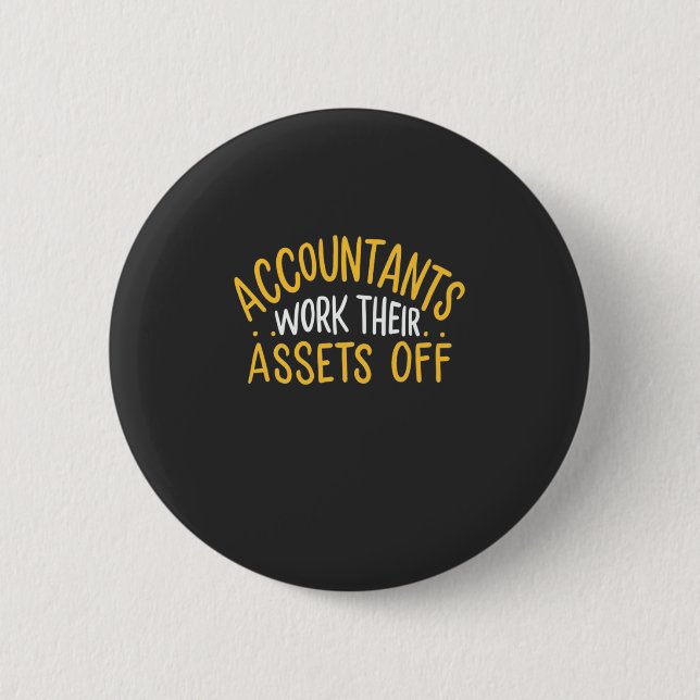 Accountants Work Their Assets Off 6 Cm Round Badge (Front)