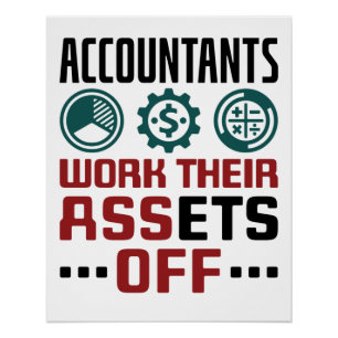 Accountants Work Their Assets Off CPA Accounting Poster