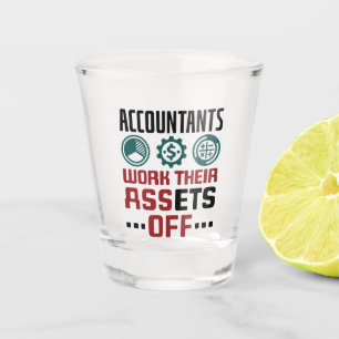 Accountants Work Their Assets Off CPA Accounting Shot Glass