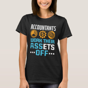 Accountants Work Their Assets Off Funny CPA T-Shirt