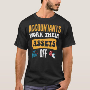 Accountants Work Their Assets Off T-Shirt